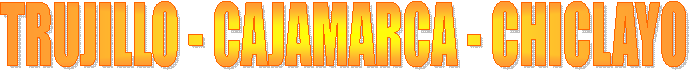 TRUJILLO - CAJAMARCA - CHICLAYO