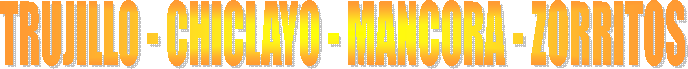 TRUJILLO - CHICLAYO - MANCORA - ZORRITOS